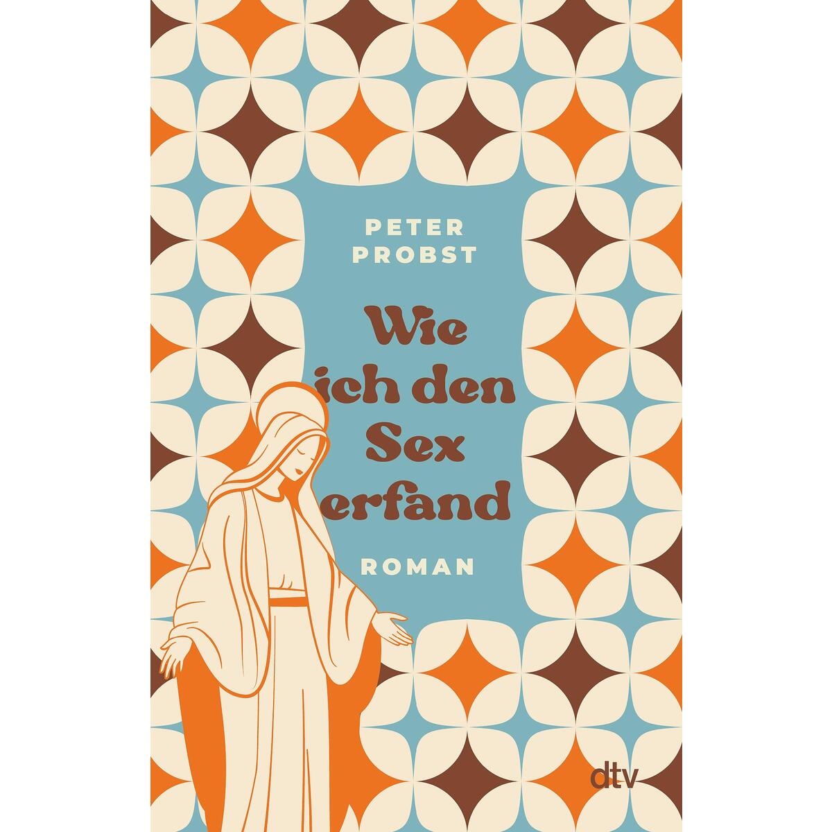 Wie ich den Sex erfand von dtv Verlagsgesellschaft