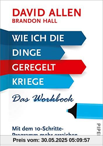 Wie ich die Dinge geregelt kriege – Das Workbook: Mit dem 10-Schritte-Programm mehr erreichen