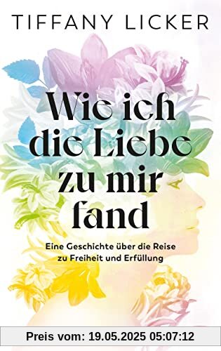 Wie ich die Liebe zu mir fand: Eine Geschichte über die Reise zu Freiheit und Erfüllung. Selbstannahme - dein Schlüssel zu Lebensfreude im Alltäglichen: Ein Selbstliebe-Buch mit Affirmationen Wie ich die Liebe zu mir fand: Eine Geschichte über die Reise zu Freiheit und Erfüllung. Selbstannahme - dein Schlüssel zu Lebensfreude im Alltäglichen: Ein Selbstliebe-Buch mit Affirmationen