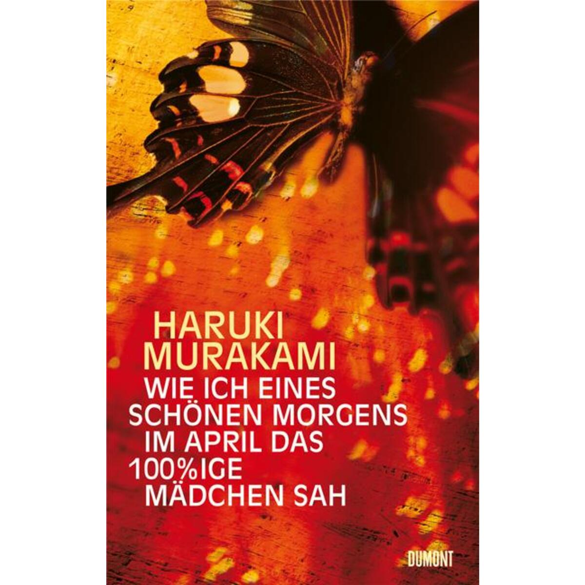 Wie ich eines schönen Morgens im April das 100%ige Mädchen sah von DuMont Buchverlag GmbH