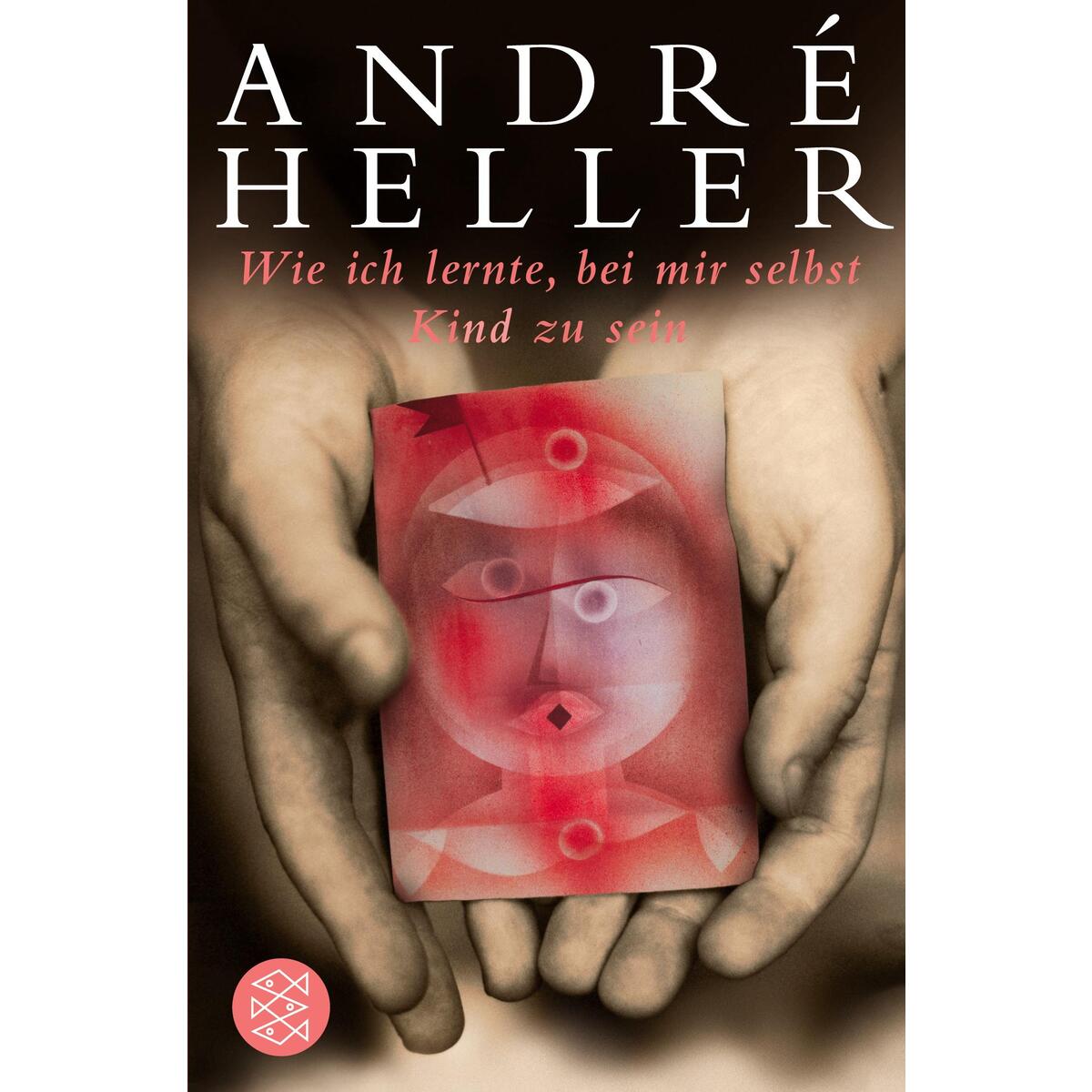 Wie ich lernte, bei mir selbst Kind zu sein von S. Fischer Verlag
