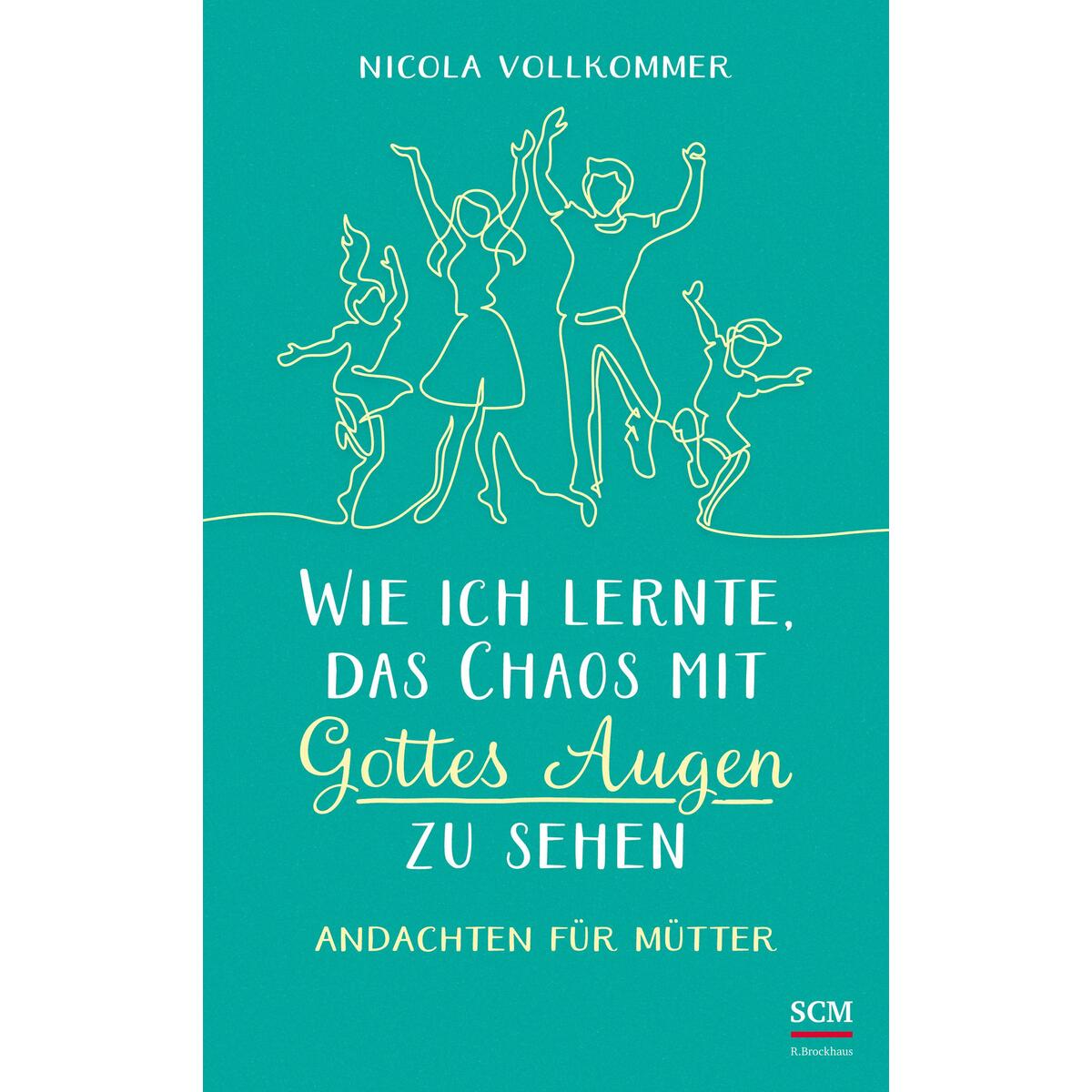 Wie ich lernte, das Chaos mit Gottes Augen zu sehen von SCM Brockhaus, R.