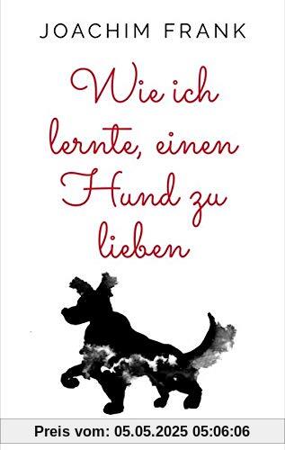 Wie ich lernte, einen Hund zu lieben
