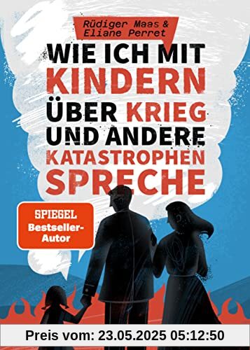 Wie ich mit Kindern über Krieg und andere Katastrophen spreche: Der Ratgeber für Erziehende, Lehrpersonen und Pädagogen