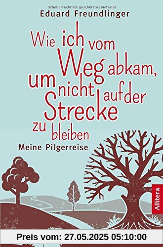 Wie ich vom Weg abkam, um nicht auf der Strecke zu bleiben: Meine Pilgerreise