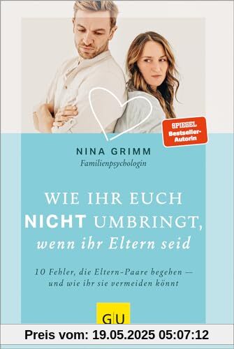 Wie ihr euch nicht umbringt, wenn ihr Eltern seid: 10 Fehler, die Eltern-Paare begehen - und wie ihr sie vermeiden könnt (GU Beziehungen)