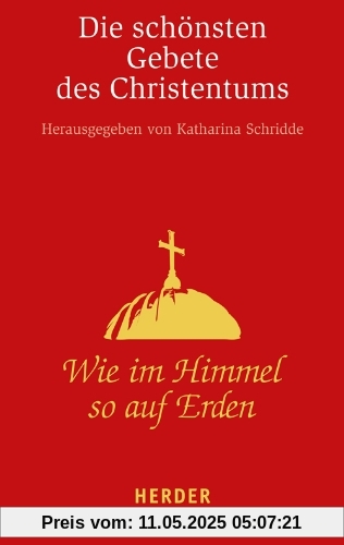 Wie im Himmel so auf Erden: Die schönsten Gebete des Christentums (HERDER spektrum)