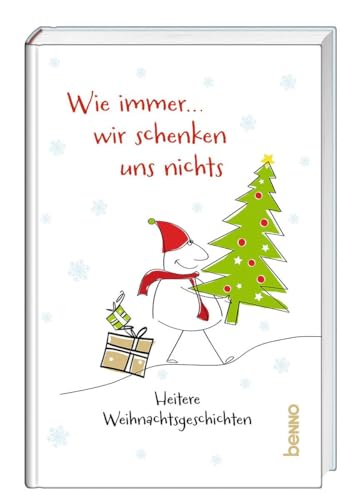 Wie immer, wir schenken uns nichts!: Heitere Weihnachtsgeschichten Wie immer, wir schenken uns nichts!: Heitere Weihnachtsgeschichten von St. Benno