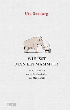 Wie isst man ein Mammut? von DuMont Buchverlag