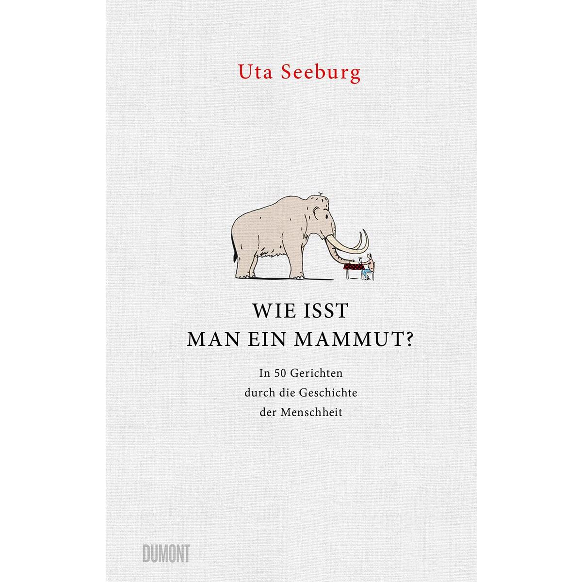 Wie isst man ein Mammut? Wie isst man ein Mammut? von DuMont Buchverlag GmbH