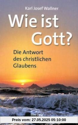 Wie ist Gott?: Die Antwort des christlichen Glaubens Wie ist Gott?: Die Antwort des christlichen Glaubens