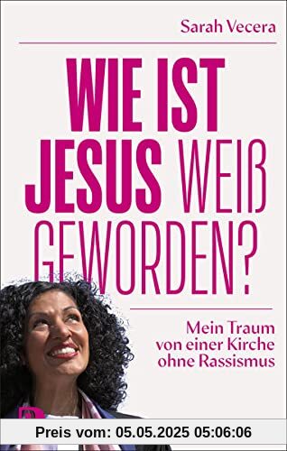 Wie ist Jesus weiß geworden?: Mein Traum von einer Kirche ohne Rassismus