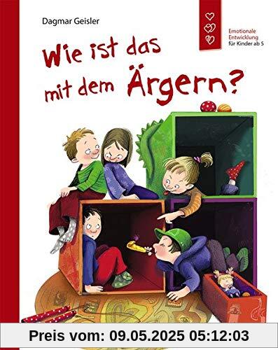 Wie ist das mit dem Ärgern?: Emotionale Entwicklung für Kinder ab 5 Jahren Wie ist das mit dem Ärgern?: Emotionale Entwicklung für Kinder ab 5 Jahren
