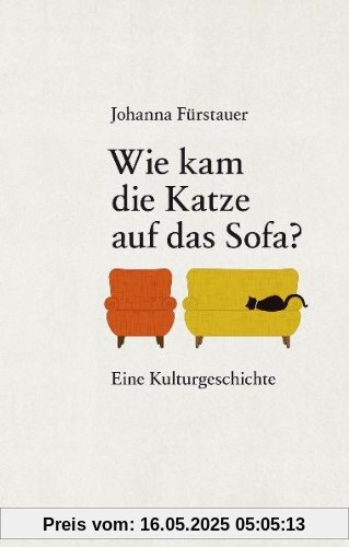 Wie kam die Katze auf das Sofa?: Eine Kulturgeschichte Wie kam die Katze auf das Sofa?: Eine Kulturgeschichte