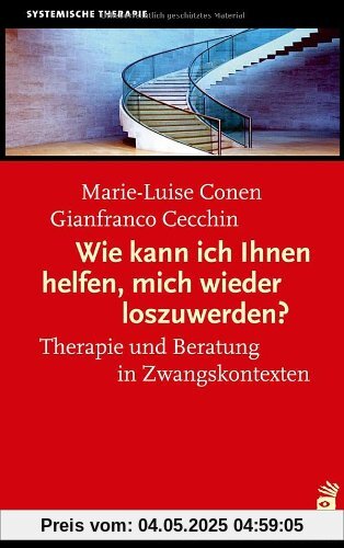 Wie kann ich Ihnen helfen, mich wieder loszuwerden?: Therapie und Beratung mit unmotivierten Klienten und in Zwangskontexten