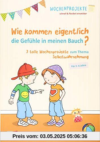 Wie kommen eigentlich die Gefühle in meinen Bauch?: 3 tolle Wochenprojekte zum Thema Selbstwahrnehmung