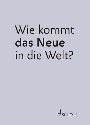 Wie kommt das Neue in die Welt?: Dreizehn Jahre Intendanz Dietmar Schwarz an der Deutschen Oper Berlin (Edition das Orchester) von SCHOTT MUSIC GmbH & Co KG, Mainz