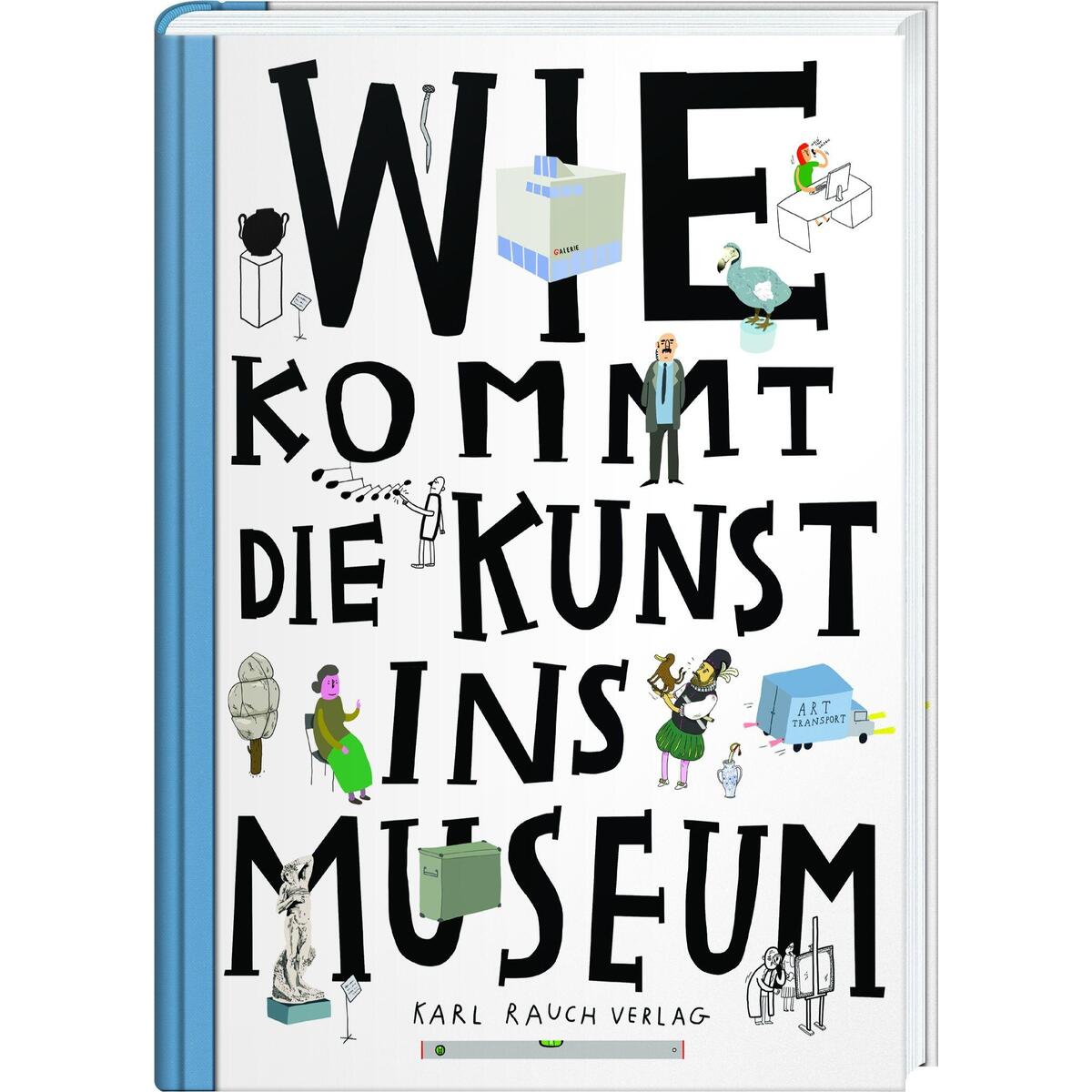 Wie kommt die Kunst ins Museum? von Rauch, Karl Verlag