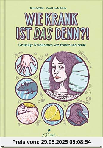 Wie krank ist DAS denn?!: Gruselige Krankheiten von früher und heute