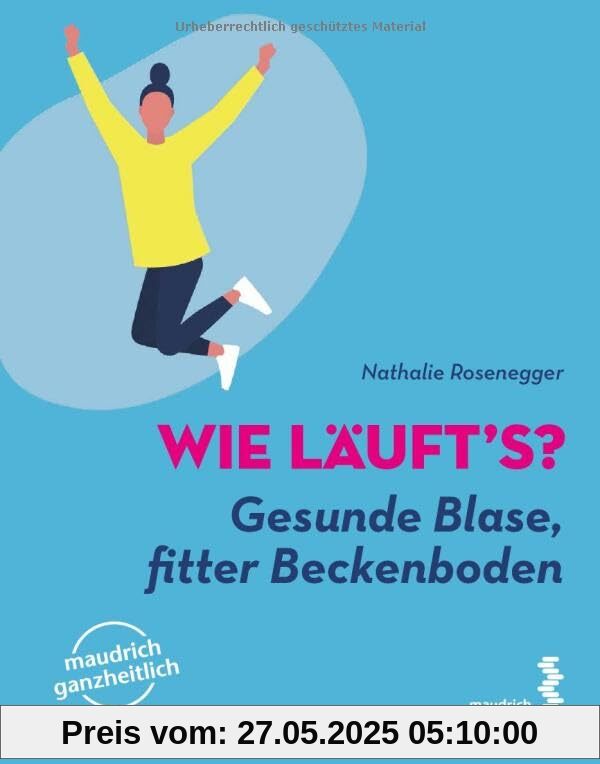 Wie läuft’s?: Gesunde Blase, fitter Beckenboden (maudrich ganzheitlich)