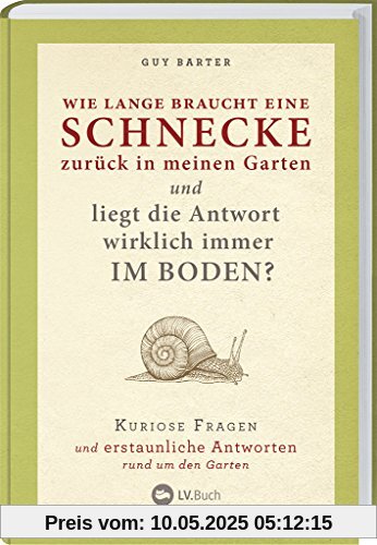 Wie lange braucht eine Schnecke zurück in meinen Garten?: Kuriose Fragen und erstaunliche Antworten rund um den Garten. Wie lange braucht eine Schnecke zurück in meinen Garten?: Kuriose Fragen und erstaunliche Antworten rund um den Garten.