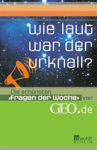 Wie laut war der Urknall?: Die schönsten "Fragen der Woche" von GEO.de Wie laut war der Urknall?: Die schönsten "Fragen der Woche" von GEO.de