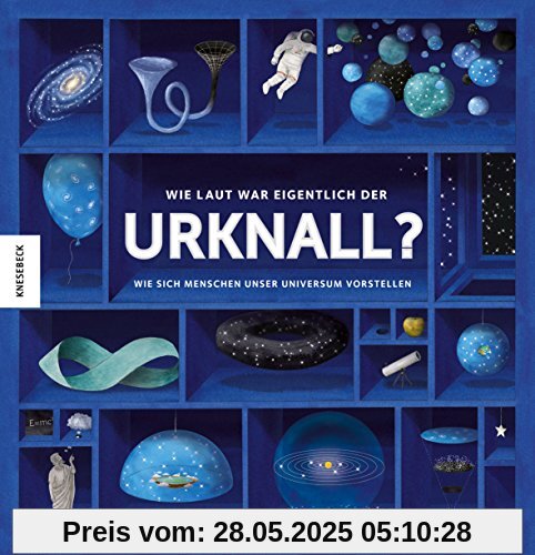 Wie laut war eigentlich der Urknall?: Wie sich Menschen unser Universum vorstellen