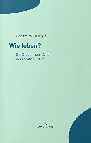 Wie leben?: Die Stadt in den Zeiten der Möglichkeiten (Linzer Augen) von Sonderzahl