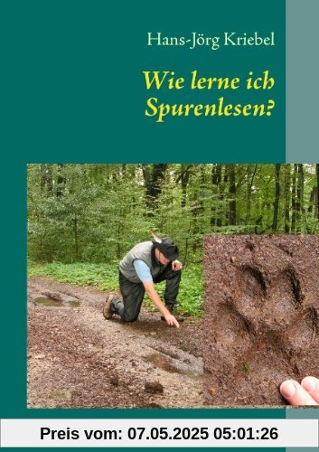 Wie lerne ich Spurenlesen?: Ein praktischer Ratgeber zur Wiederentdeckung einer alten Kunst