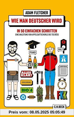 Wie man Deutscher wird in 50 einfachen Schritten / How to be German in 50 easy steps: Zweisprachiges Wendebuch Deutsch/Englisch (Beck Paperback)