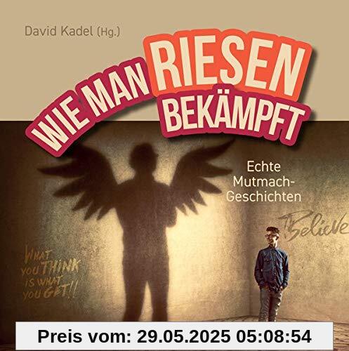 Wie man Riesen bekämpft: Echte Mutmach-Geschichten