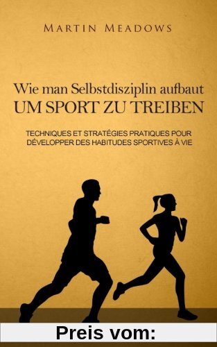 Wie man Selbstdisziplin aufbaut um Sport zu treiben: Praktische Techniken und Strategien zur Entwicklung lebenslanger Trainingsgewohnheiten