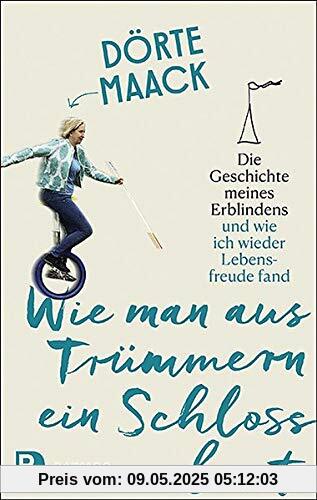 Wie man aus Trümmern ein Schloss baut: Die Geschichte meiner Erblindung und wie ich wieder Lebensfreude fand