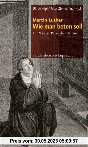 Wie man beten soll: Für Meister Peter den Barbier Wie man beten soll: Für Meister Peter den Barbier
