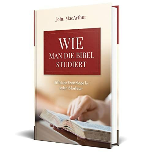 Wie man die Bibel studiert: Hilfreiche Ratschläge für jeden Bibelleser Wie man die Bibel studiert: Hilfreiche Ratschläge für jeden Bibelleser
