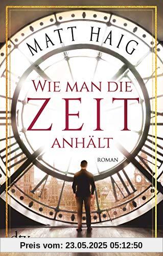 Wie man die Zeit anhält: Roman Wie man die Zeit anhält: Roman