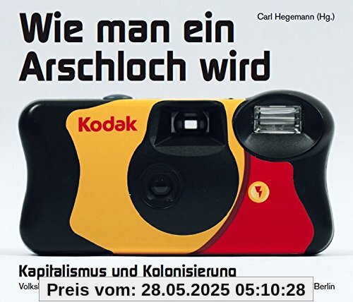 Wie man ein Arschloch wird: Kapitalismus und Kolonisierung Wie man ein Arschloch wird: Kapitalismus und Kolonisierung