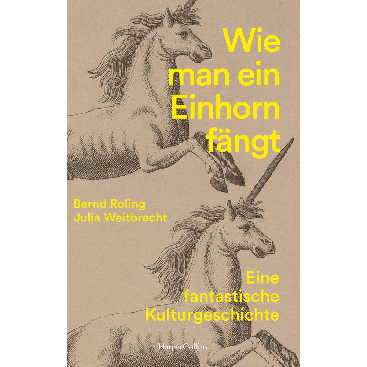 Wie man ein Einhorn fängt. Eine fantastische Kulturgeschichte von HarperCollins Taschenbuch