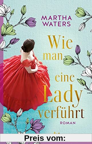 Wie man eine Lady verführt: Roman | Witzig, romantisch, britisch - die neue Regency-RomCom!