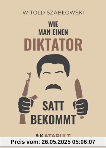Wie man einen Diktator satt bekommt Wie man einen Diktator satt bekommt
