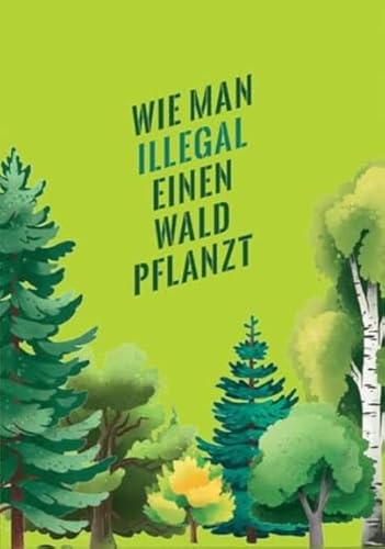 Wie man illegal einen Wald pflanzt