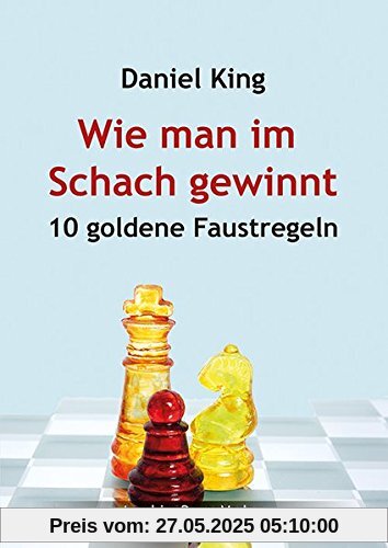 Wie man im Schach gewinnt: 10 goldene Faustregeln Wie man im Schach gewinnt: 10 goldene Faustregeln