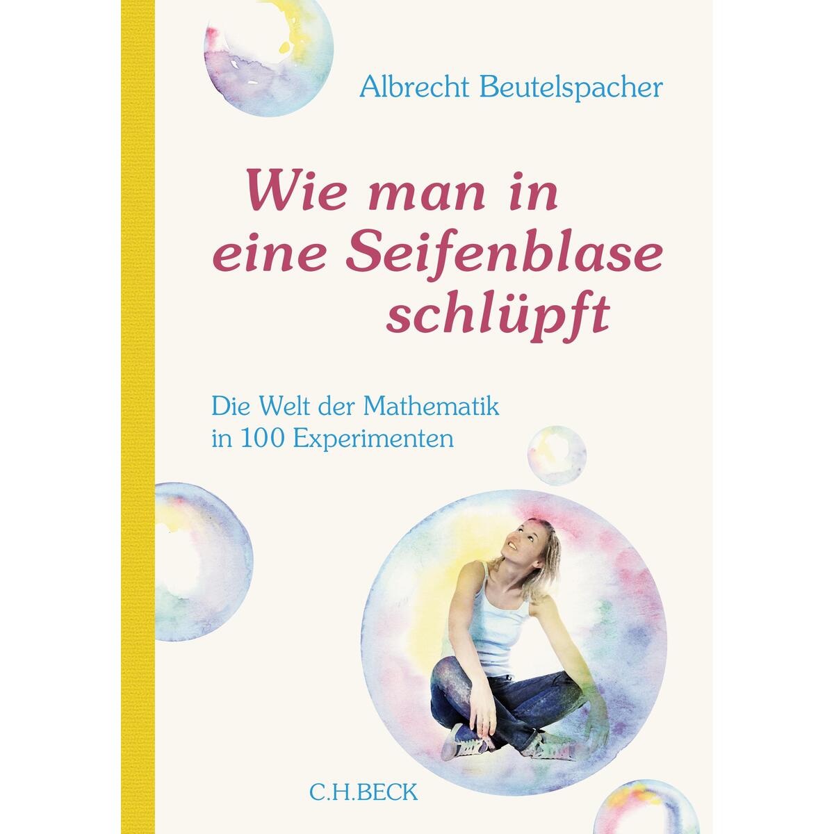 Wie man in eine Seifenblase schlüpft Wie man in eine Seifenblase schlüpft von C.H. Beck