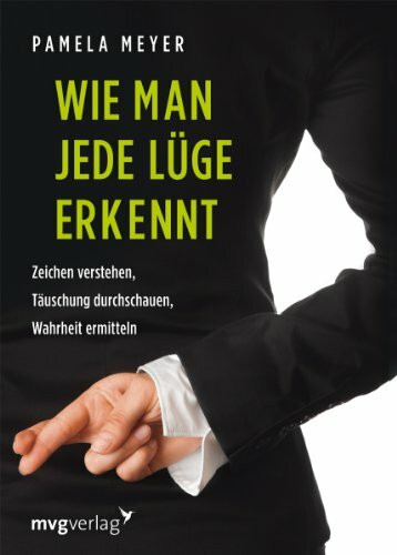 Wie man jede Lüge erkennt: Zeichen verstehen, Täuschung durchschauen, Wahrheit ermitteln Wie man jede Lüge erkennt: Zeichen verstehen, Täuschung durchschauen, Wahrheit ermitteln