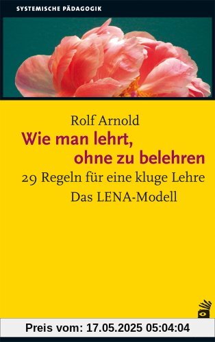 Wie man lehrt, ohne zu belehren: 29 Regeln für eine kluge Lehre