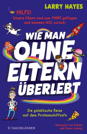 Wie man ohne Eltern überlebt - Die galaktische Reise auf dem Piratenschiffsofa Wie man ohne Eltern überlebt - Die galaktische Reise auf dem Piratenschiffsofa