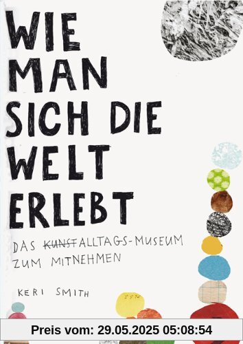 Wie man sich die Welt erlebt: Das Alltags-Museum zum Mitnehmen