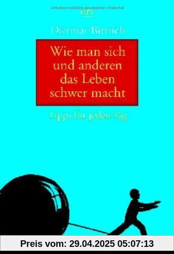 Wie man sich und anderen das Leben schwer macht: Tipps für jeden Tag