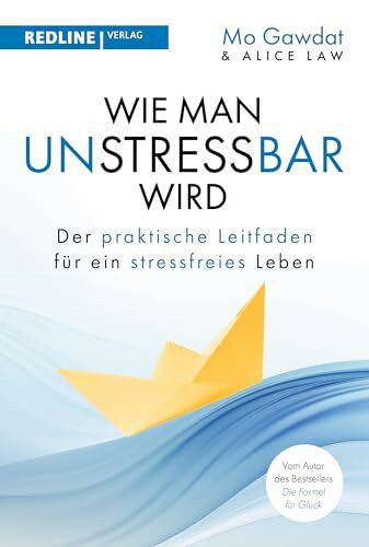 Wie man unstressbar wird: Der praktische Leitfaden f�r ein stressfreies Leben