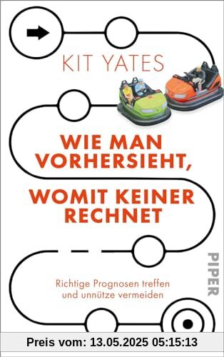 Wie man vorhersieht, womit keiner rechnet: Richtige Prognosen treffen und unnütze vermeiden
